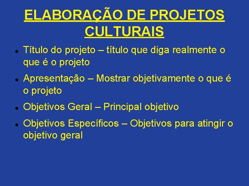 ELABORAÇÃO DE PROJETOS CULTURAIS Título do projeto – título que diga realmente o que