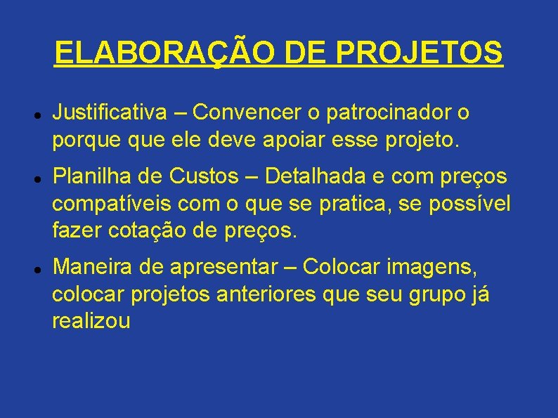 ELABORAÇÃO DE PROJETOS Justificativa – Convencer o patrocinador o porque ele deve apoiar esse