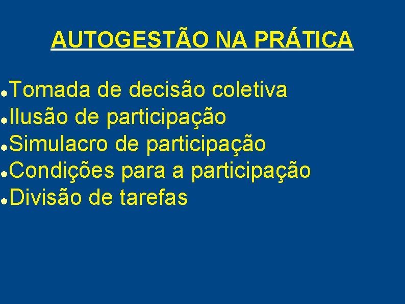 AUTOGESTÃO NA PRÁTICA Tomada de decisão coletiva Ilusão de participação Simulacro de participação Condições