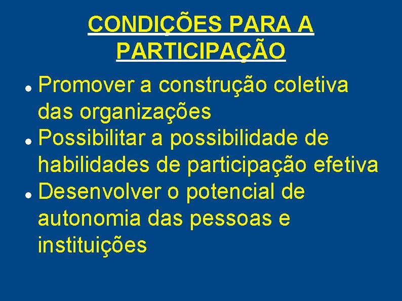 CONDIÇÕES PARA A PARTICIPAÇÃO Promover a construção coletiva das organizações Possibilitar a possibilidade de