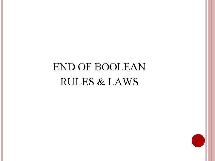 END OF BOOLEAN RULES & LAWS 