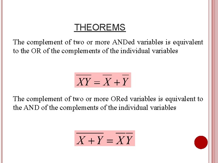 THEOREMS The complement of two or more ANDed variables is equivalent to the OR