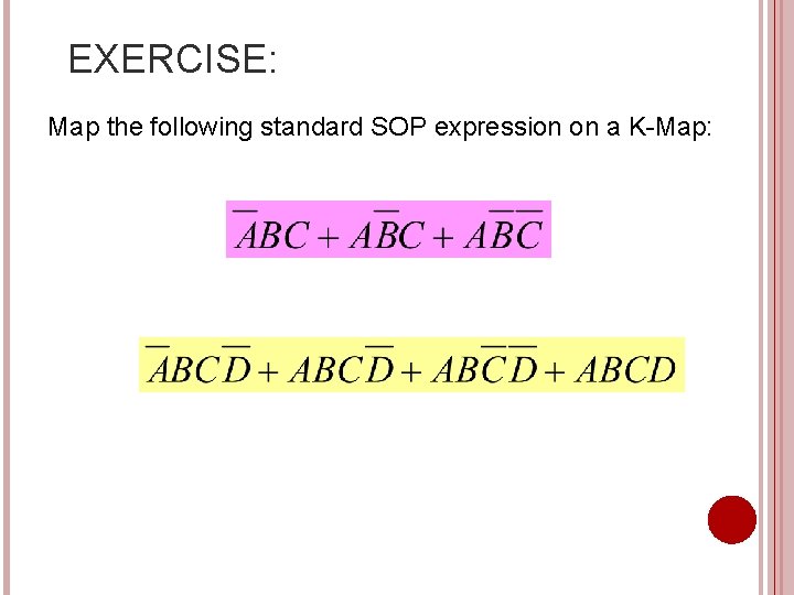 EXERCISE: Map the following standard SOP expression on a K-Map: 