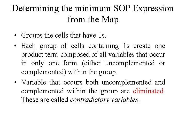 Determining the minimum SOP Expression from the Map • Groups the cells that have