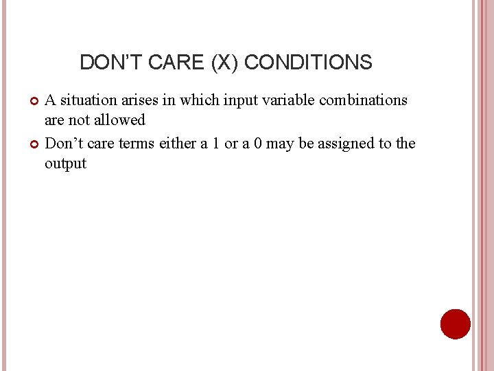 DON’T CARE (X) CONDITIONS A situation arises in which input variable combinations are not