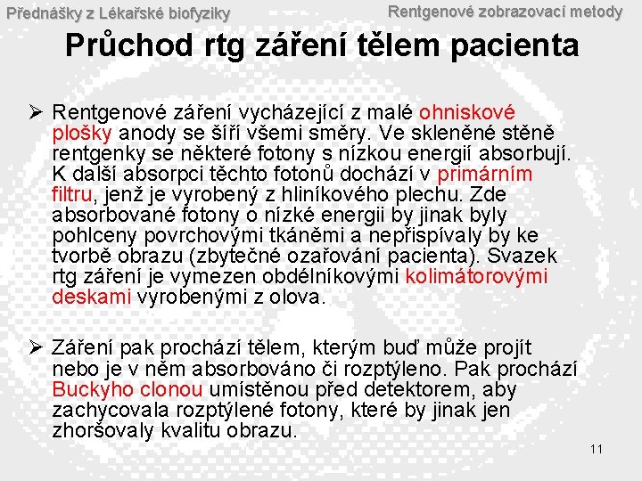 Přednášky z Lékařské biofyziky Rentgenové zobrazovací metody Průchod rtg záření tělem pacienta Ø Rentgenové