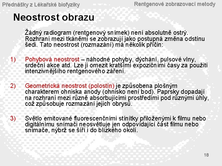 Přednášky z Lékařské biofyziky Rentgenové zobrazovací metody Neostrost obrazu Žádný radiogram (rentgenový snímek) není