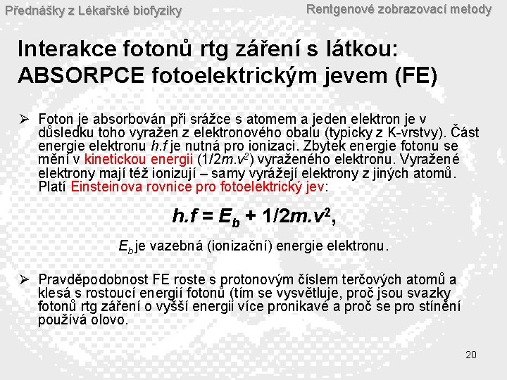 Přednášky z Lékařské biofyziky Rentgenové zobrazovací metody Interakce fotonů rtg záření s látkou: ABSORPCE