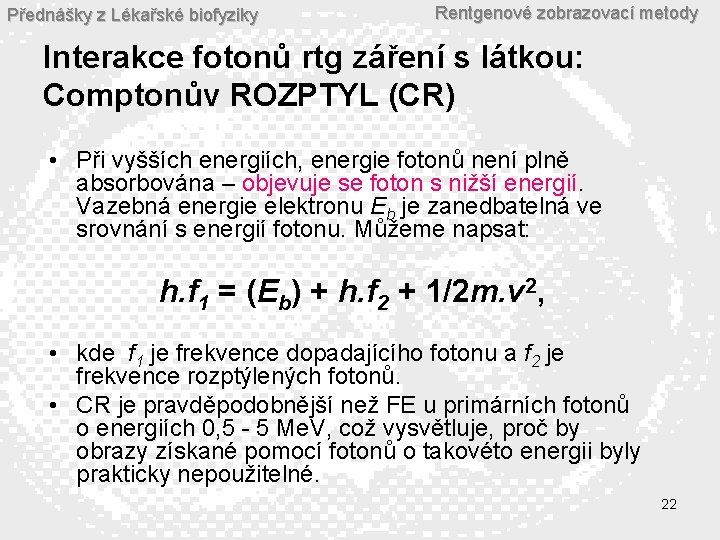 Přednášky z Lékařské biofyziky Rentgenové zobrazovací metody Interakce fotonů rtg záření s látkou: Comptonův