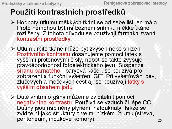 Přednášky z Lékařské biofyziky Rentgenové zobrazovací metody Použití kontrastních prostředků Ø Hodnoty útlumu měkkých