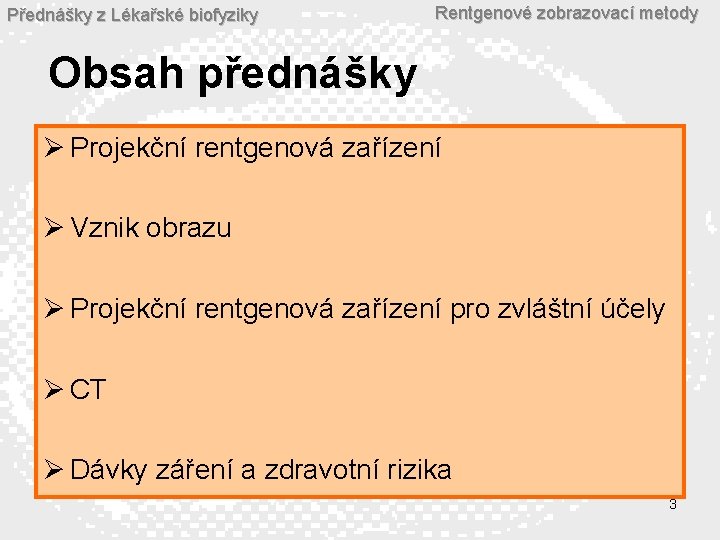 Přednášky z Lékařské biofyziky Rentgenové zobrazovací metody Obsah přednášky Ø Projekční rentgenová zařízení Ø