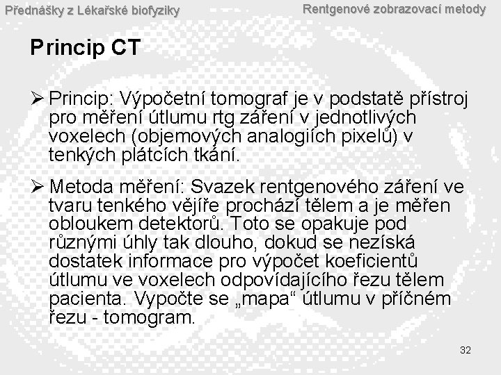 Přednášky z Lékařské biofyziky Rentgenové zobrazovací metody Princip CT Ø Princip: Výpočetní tomograf je