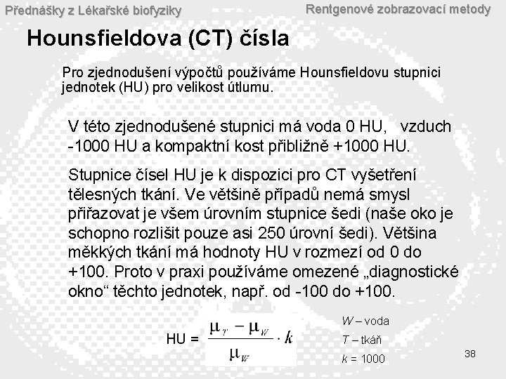 Přednášky z Lékařské biofyziky Rentgenové zobrazovací metody Hounsfieldova (CT) čísla Pro zjednodušení výpočtů používáme
