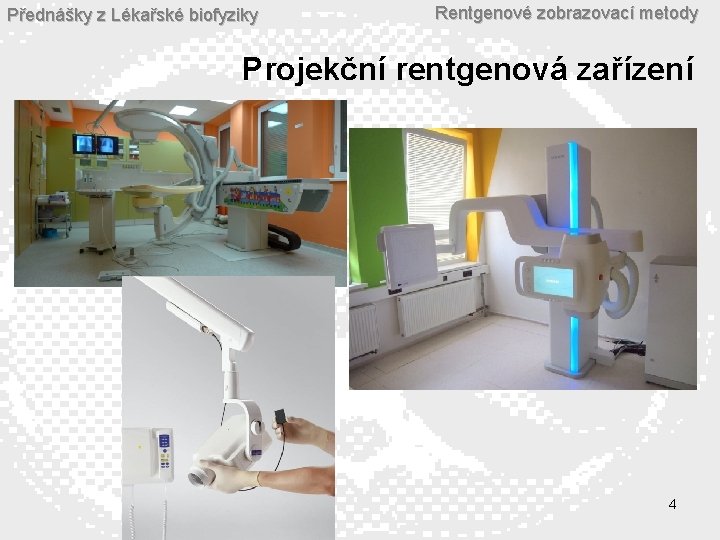 Přednášky z Lékařské biofyziky Rentgenové zobrazovací metody Projekční rentgenová zařízení 4 