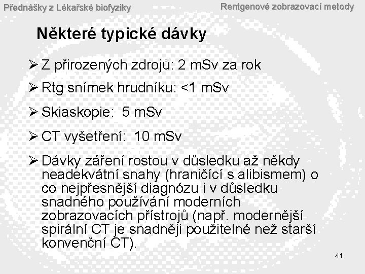 Přednášky z Lékařské biofyziky Rentgenové zobrazovací metody Některé typické dávky Ø Z přirozených zdrojů: