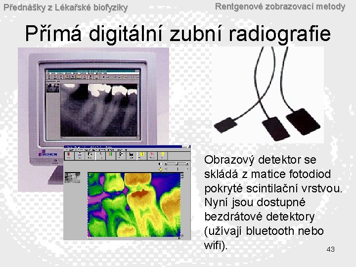 Přednášky z Lékařské biofyziky Rentgenové zobrazovací metody Přímá digitální zubní radiografie Obrazový detektor se