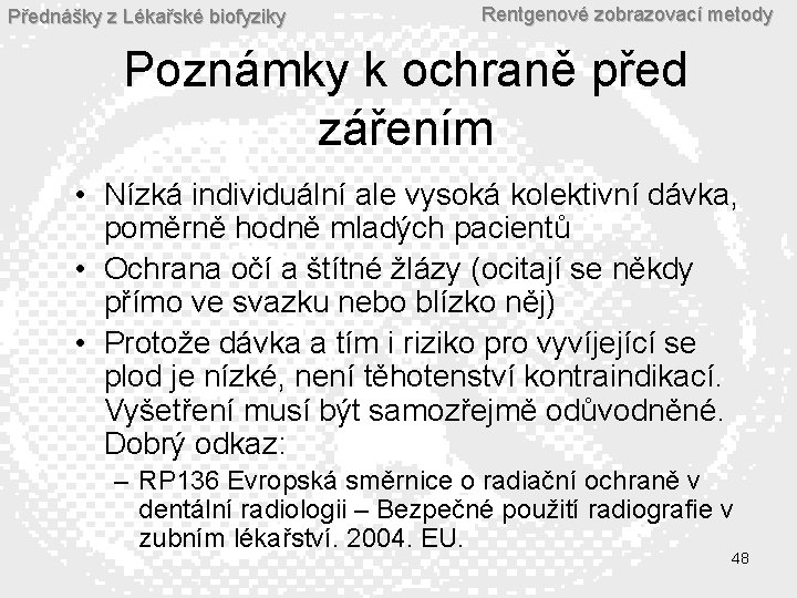 Přednášky z Lékařské biofyziky Rentgenové zobrazovací metody Poznámky k ochraně před zářením • Nízká