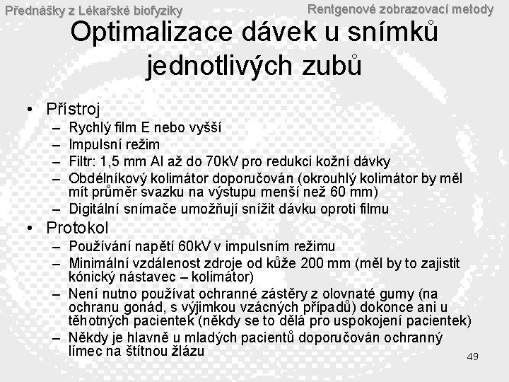 Přednášky z Lékařské biofyziky Rentgenové zobrazovací metody Optimalizace dávek u snímků jednotlivých zubů •