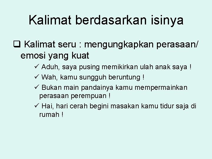 Kalimat berdasarkan isinya q Kalimat seru : mengungkapkan perasaan/ emosi yang kuat ü Aduh,