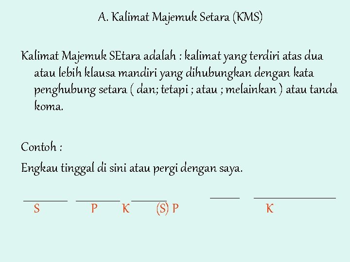 A. Kalimat Majemuk Setara (KMS) Kalimat Majemuk SEtara adalah : kalimat yang terdiri atas