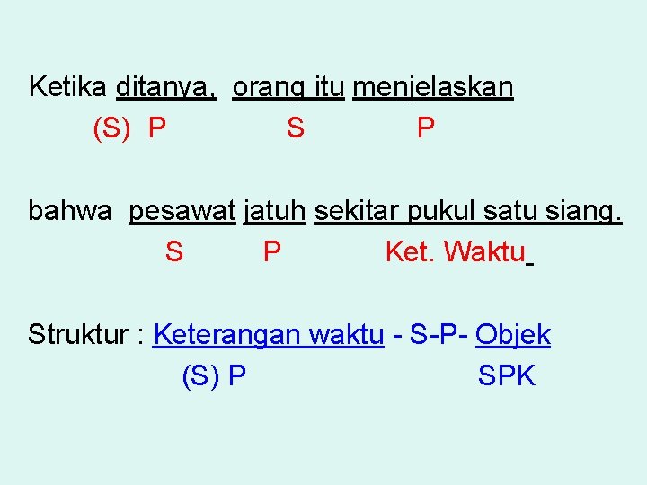 Ketika ditanya, orang itu menjelaskan (S) P S P bahwa pesawat jatuh sekitar pukul