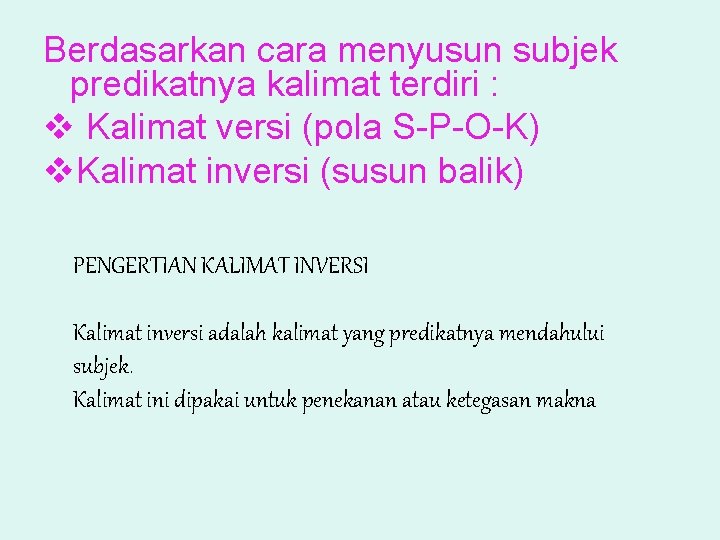 Berdasarkan cara menyusun subjek predikatnya kalimat terdiri : v Kalimat versi (pola S-P-O-K) v.