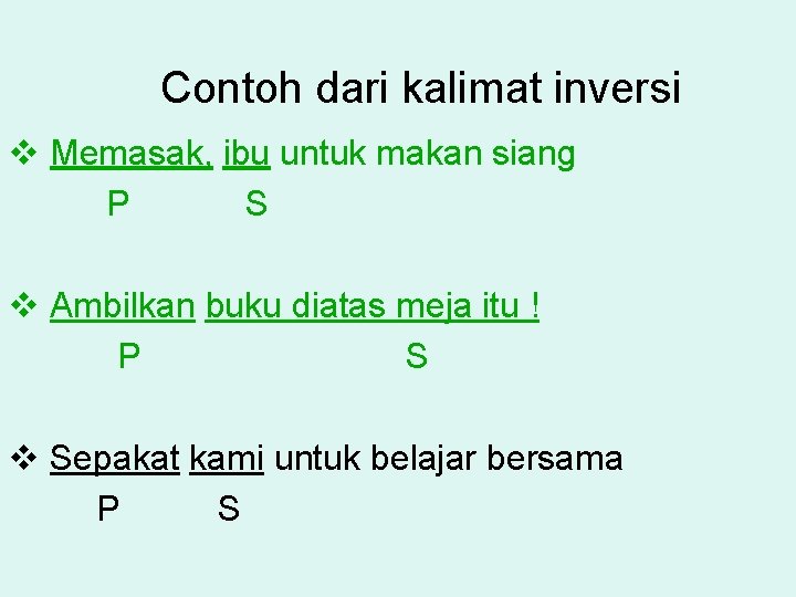 Contoh dari kalimat inversi v Memasak, ibu untuk makan siang P S v Ambilkan