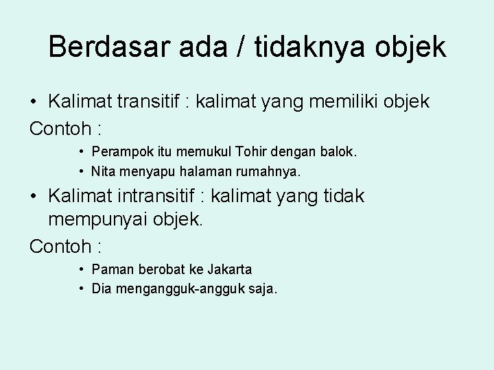 Berdasar ada / tidaknya objek • Kalimat transitif : kalimat yang memiliki objek Contoh