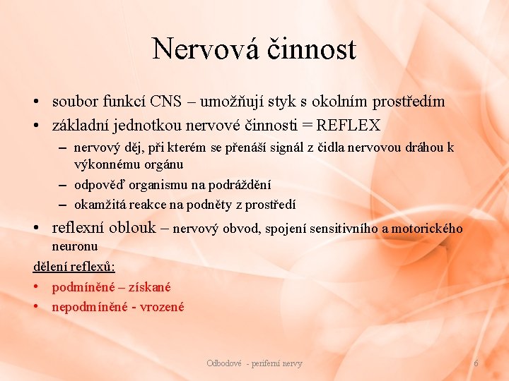 Nervová činnost • soubor funkcí CNS – umožňují styk s okolním prostředím • základní