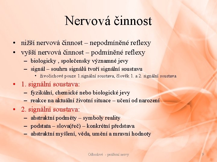 Nervová činnost • nižší nervová činnost – nepodmíněné reflexy • vyšší nervová činnost –