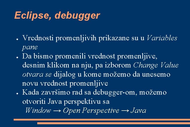 Eclipse, debugger ● ● ● Vrednosti promenljivih prikazane su u Variables pane Da bismo