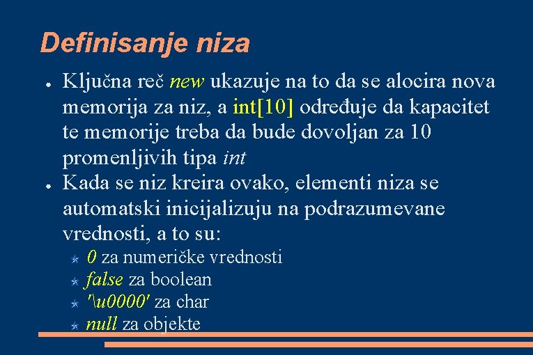 Definisanje niza ● ● Ključna reč new ukazuje na to da se alocira nova