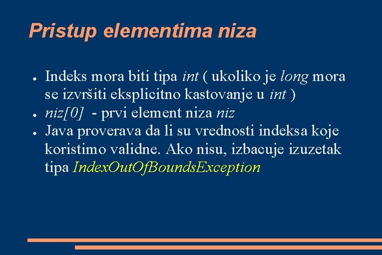 Pristup elementima niza ● ● ● Indeks mora biti tipa int ( ukoliko je