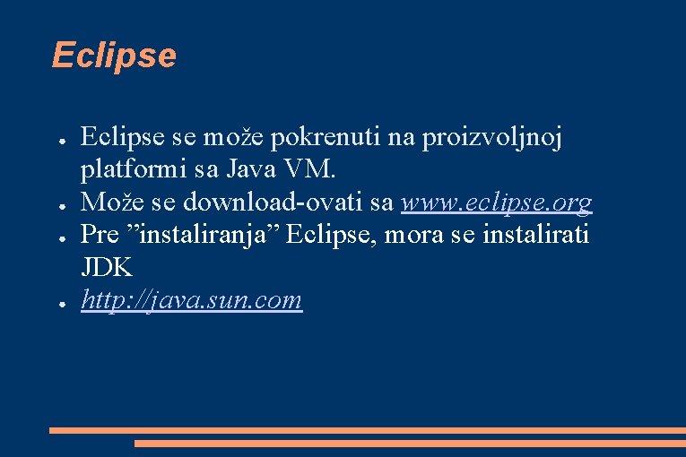 Eclipse ● ● Eclipse se može pokrenuti na proizvoljnoj platformi sa Java VM. Može