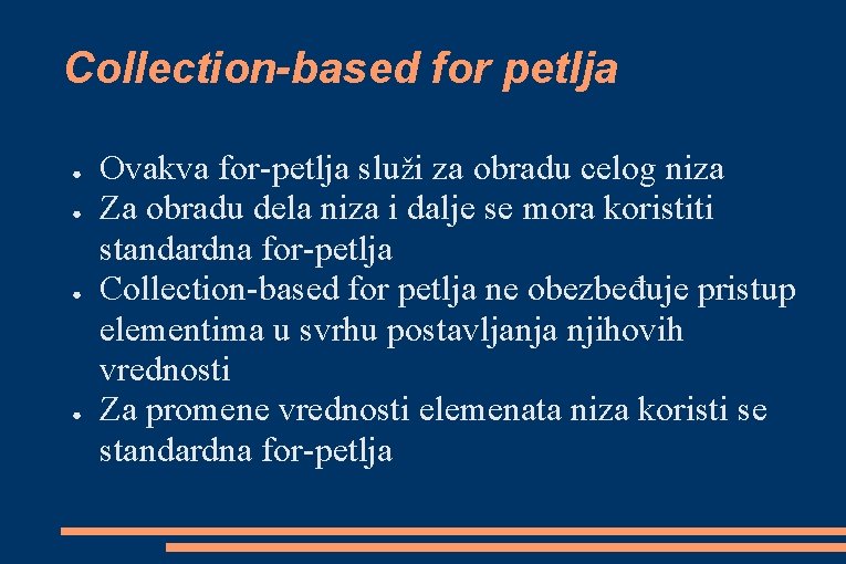 Collection-based for petlja ● ● Ovakva for-petlja služi za obradu celog niza Za obradu