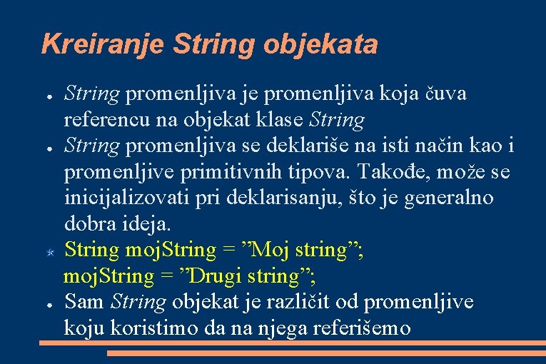 Kreiranje String objekata ● ● ● String promenljiva je promenljiva koja čuva referencu na