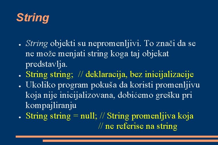 String ● ● String objekti su nepromenljivi. To znači da se ne može menjati