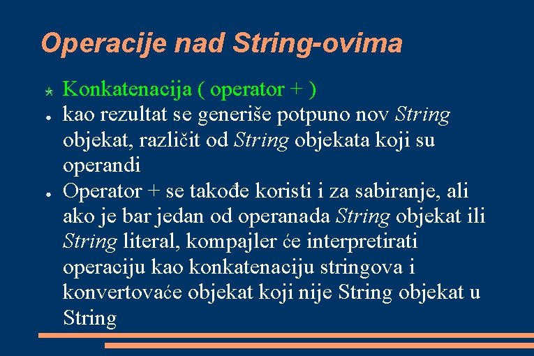 Operacije nad String-ovima ● ● Konkatenacija ( operator + ) kao rezultat se generiše