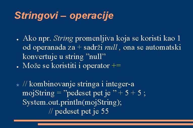 Stringovi – operacije ● ● Ako npr. String promenljiva koja se koristi kao 1