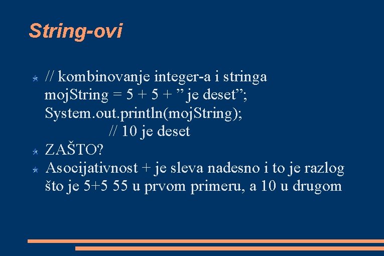String-ovi // kombinovanje integer-a i stringa moj. String = 5 + ” je deset”;