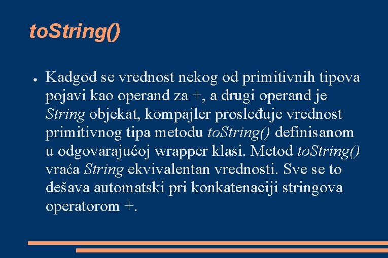 to. String() ● Kadgod se vrednost nekog od primitivnih tipova pojavi kao operand za
