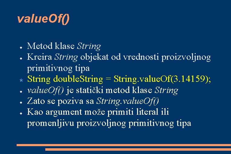 value. Of() ● ● ● Metod klase String Kreira String objekat od vrednosti proizvoljnog