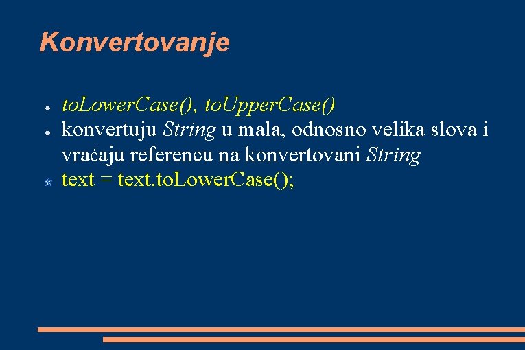 Konvertovanje ● ● to. Lower. Case(), to. Upper. Case() konvertuju String u mala, odnosno