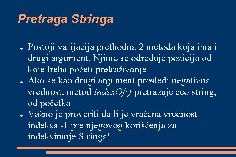 Pretraga Stringa ● ● ● Postoji varijacija prethodna 2 metoda koja ima i drugi