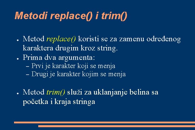 Metodi replace() i trim() ● ● Metod replace() koristi se za zamenu određenog karaktera