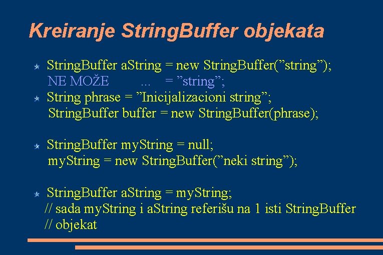 Kreiranje String. Buffer objekata String. Buffer a. String = new String. Buffer(”string”); NE MOŽE.