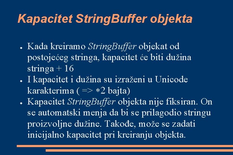 Kapacitet String. Buffer objekta ● ● ● Kada kreiramo String. Buffer objekat od postojećeg