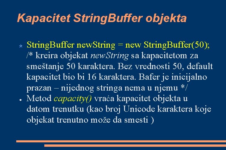 Kapacitet String. Buffer objekta ● String. Buffer new. String = new String. Buffer(50); /*