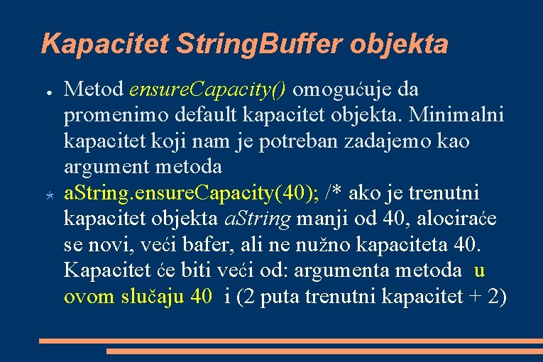 Kapacitet String. Buffer objekta ● Metod ensure. Capacity() omogućuje da promenimo default kapacitet objekta.