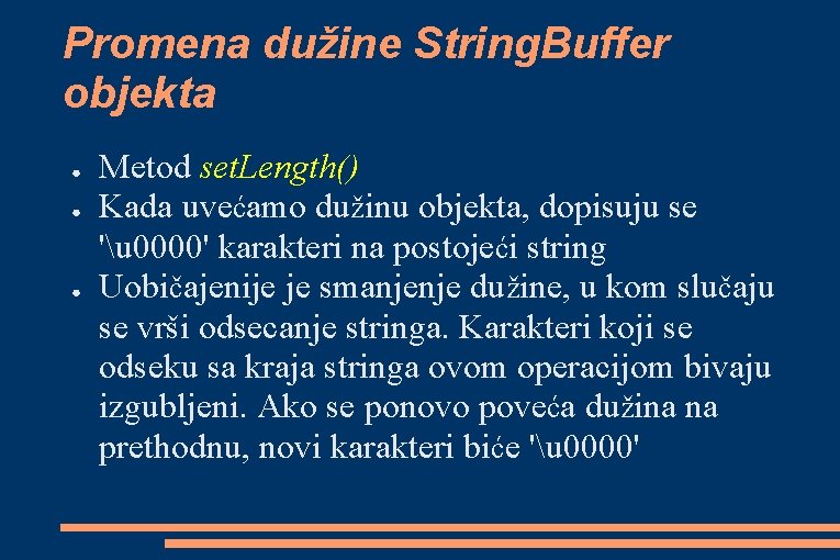 Promena dužine String. Buffer objekta ● ● ● Metod set. Length() Kada uvećamo dužinu